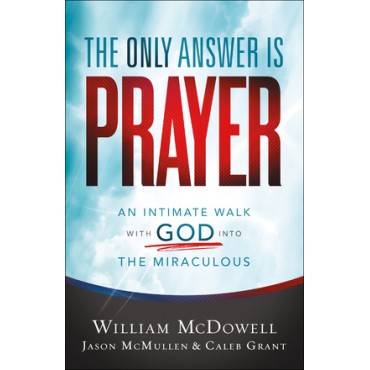 The Only Answer Is Prayer PB - William McDowell, Jason McMullen & Caleb Grant